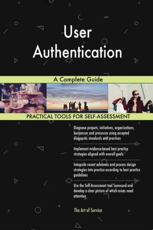 User Authentication A Complete Guide de Gerardus Blokdyk