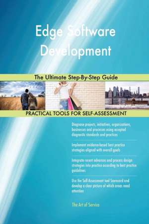 Edge Software Development The Ultimate Step-By-Step Guide de Gerardus Blokdyk