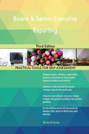 Board & Senior Executive Reporting Third Edition de Gerardus Blokdyk