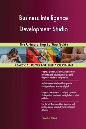 Business Intelligence Development Studio The Ultimate Step-By-Step Guide de Gerardus Blokdyk