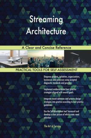 Streaming Architecture A Clear and Concise Reference de Gerardus Blokdyk