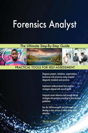 Forensics Analyst The Ultimate Step-By-Step Guide de Gerardus Blokdyk