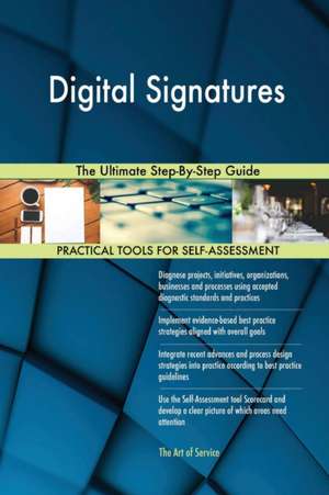 Digital Signatures The Ultimate Step-By-Step Guide de Gerardus Blokdyk