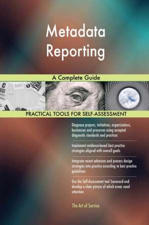 Metadata Reporting A Complete Guide de Gerardus Blokdyk