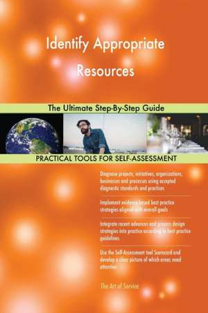 Identify Appropriate Resources The Ultimate Step-By-Step Guide de Gerardus Blokdyk