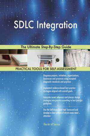 SDLC Integration The Ultimate Step-By-Step Guide de Gerardus Blokdyk