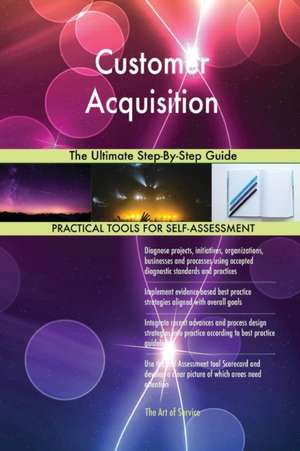 Customer Acquisition The Ultimate Step-By-Step Guide de Gerardus Blokdyk