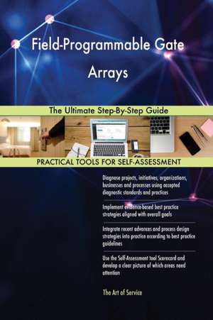 Field-Programmable Gate Arrays The Ultimate Step-By-Step Guide de Gerardus Blokdyk