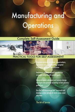 Manufacturing and Operations Complete Self-Assessment Guide de Gerardus Blokdyk