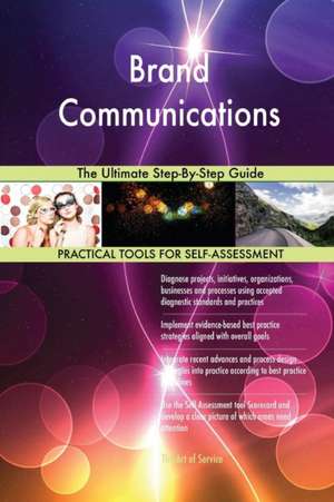 Brand Communications The Ultimate Step-By-Step Guide de Gerardus Blokdyk