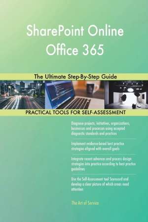 SharePoint Online Office 365 The Ultimate Step-By-Step Guide de Gerardus Blokdyk