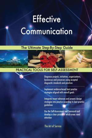 Effective Communication The Ultimate Step-By-Step Guide de Gerardus Blokdyk