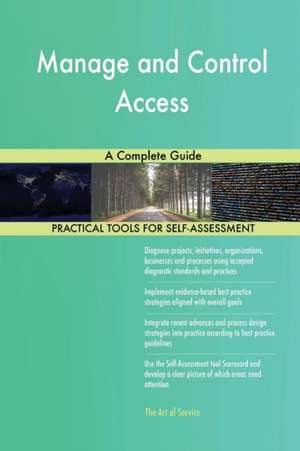 Manage and Control Access A Complete Guide de Gerardus Blokdyk