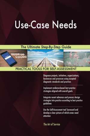 Use-Case Needs The Ultimate Step-By-Step Guide de Gerardus Blokdyk