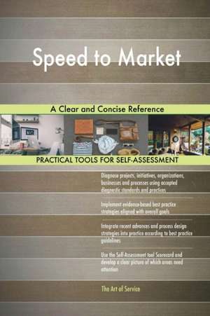 Speed to Market A Clear and Concise Reference de Gerardus Blokdyk