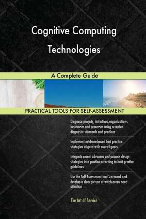 Cognitive Computing Technologies A Complete Guide de Gerardus Blokdyk