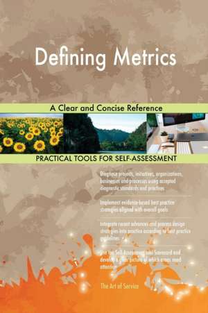 Defining Metrics A Clear and Concise Reference de Gerardus Blokdyk