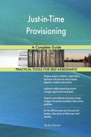 Just-in-Time Provisioning A Complete Guide de Gerardus Blokdyk