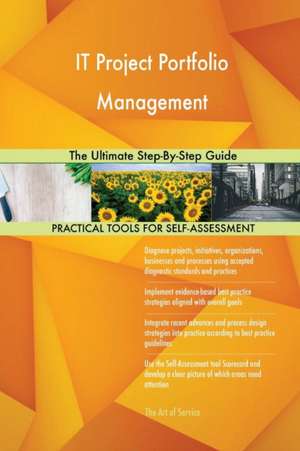 IT Project Portfolio Management The Ultimate Step-By-Step Guide de Gerardus Blokdyk