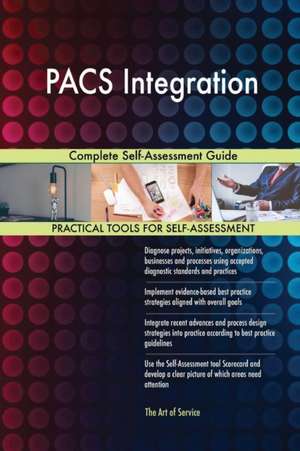 PACS Integration Complete Self-Assessment Guide de Gerardus Blokdyk
