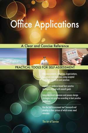 Office Applications A Clear and Concise Reference de Gerardus Blokdyk