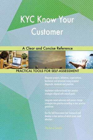 KYC Know Your Customer A Clear and Concise Reference de Gerardus Blokdyk