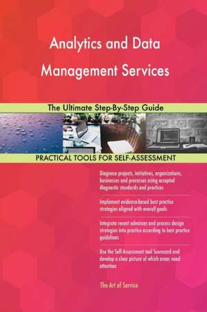 Analytics and Data Management Services The Ultimate Step-By-Step Guide de Gerardus Blokdyk