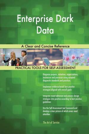 Enterprise Dark Data A Clear and Concise Reference de Gerardus Blokdyk