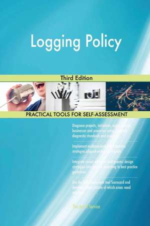 Logging Policy Third Edition de Gerardus Blokdyk