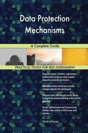 Data Protection Mechanisms A Complete Guide de Gerardus Blokdyk