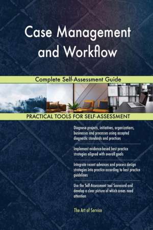 Case Management and Workflow Complete Self-Assessment Guide de Gerardus Blokdyk