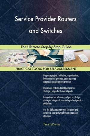 Service Provider Routers and Switches The Ultimate Step-By-Step Guide de Gerardus Blokdyk