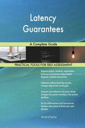 Latency Guarantees A Complete Guide de Gerardus Blokdyk