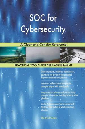 SOC for Cybersecurity A Clear and Concise Reference de Gerardus Blokdyk