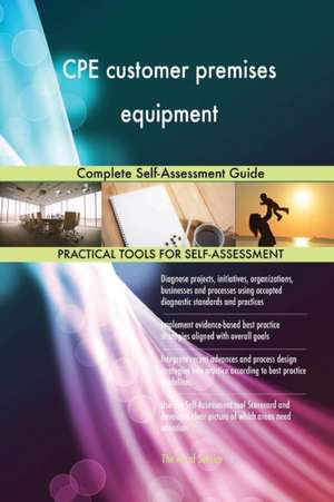 CPE customer premises equipment Complete Self-Assessment Guide de Gerardus Blokdyk