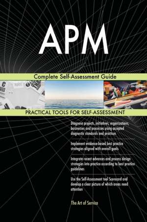 APM Complete Self-Assessment Guide de Gerardus Blokdyk