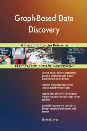 Graph-Based Data Discovery A Clear and Concise Reference de Gerardus Blokdyk