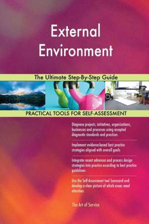 External Environment The Ultimate Step-By-Step Guide de Gerardus Blokdyk