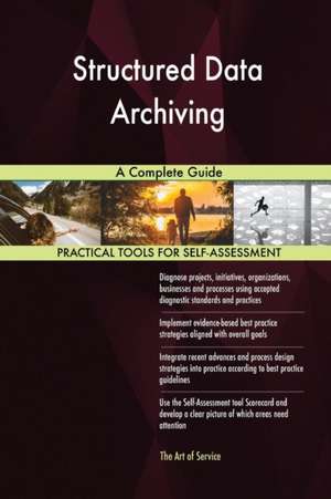 Structured Data Archiving A Complete Guide de Gerardus Blokdyk