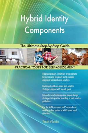 Hybrid Identity Components The Ultimate Step-By-Step Guide de Gerardus Blokdyk