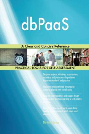 dbPaaS A Clear and Concise Reference de Gerardus Blokdyk