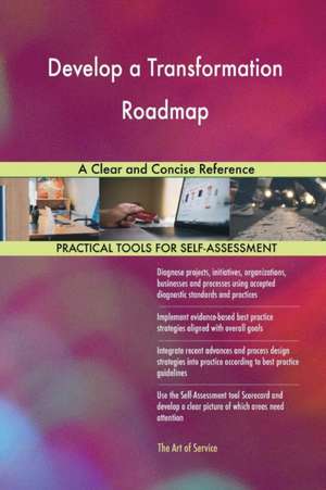 Develop a Transformation Roadmap A Clear and Concise Reference de Gerardus Blokdyk