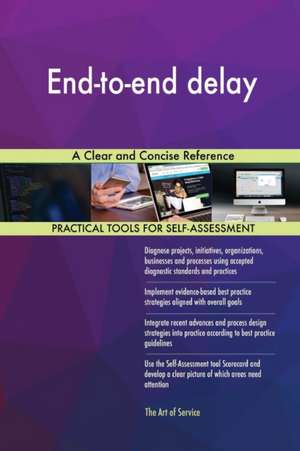 End-to-end delay A Clear and Concise Reference de Gerardus Blokdyk