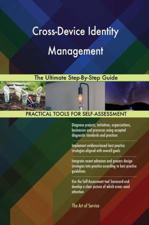 Cross-Device Identity Management The Ultimate Step-By-Step Guide de Gerardus Blokdyk
