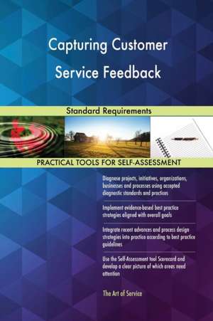 Capturing Customer Service Feedback Standard Requirements de Gerardus Blokdyk