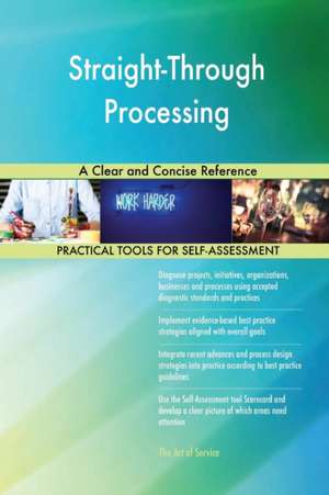 Straight-Through Processing A Clear and Concise Reference de Gerardus Blokdyk