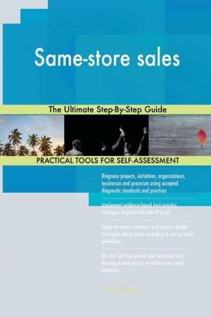 Same-store sales The Ultimate Step-By-Step Guide de Gerardus Blokdyk