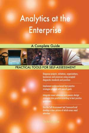 Analytics at the Enterprise A Complete Guide de Gerardus Blokdyk