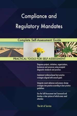 Compliance and Regulatory Mandates Complete Self-Assessment Guide de Gerardus Blokdyk