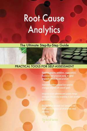 Root Cause Analytics The Ultimate Step-By-Step Guide de Gerardus Blokdyk